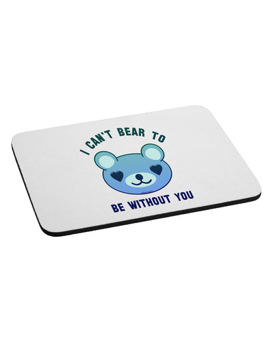 I Can't Bear to be Without You Blue Mousepad by TooLoud-TooLoud-White-Davson Sales