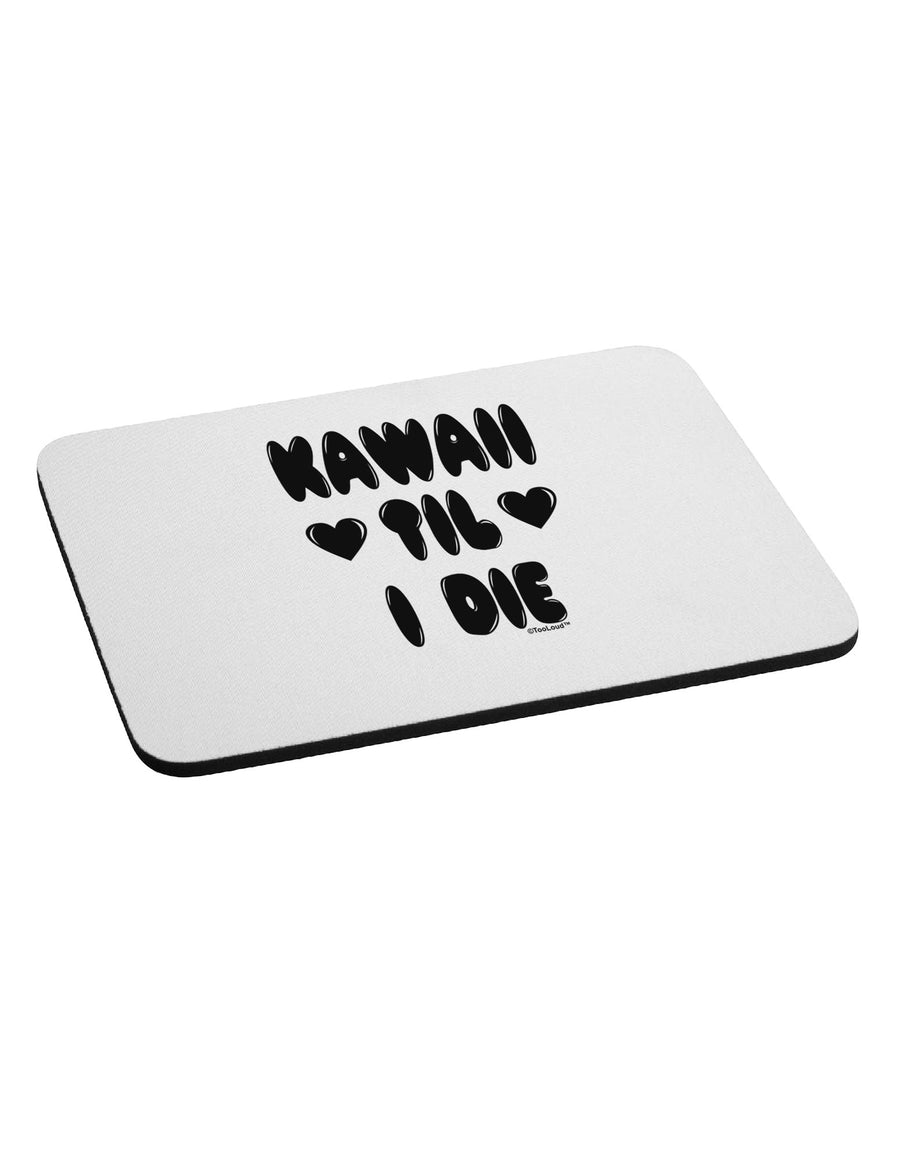 Kawaii Til I Die - Design Mousepad by TooLoud-TooLoud-White-Davson Sales