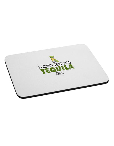 I Didn't Text You - Tequila Mousepad-TooLoud-White-Davson Sales