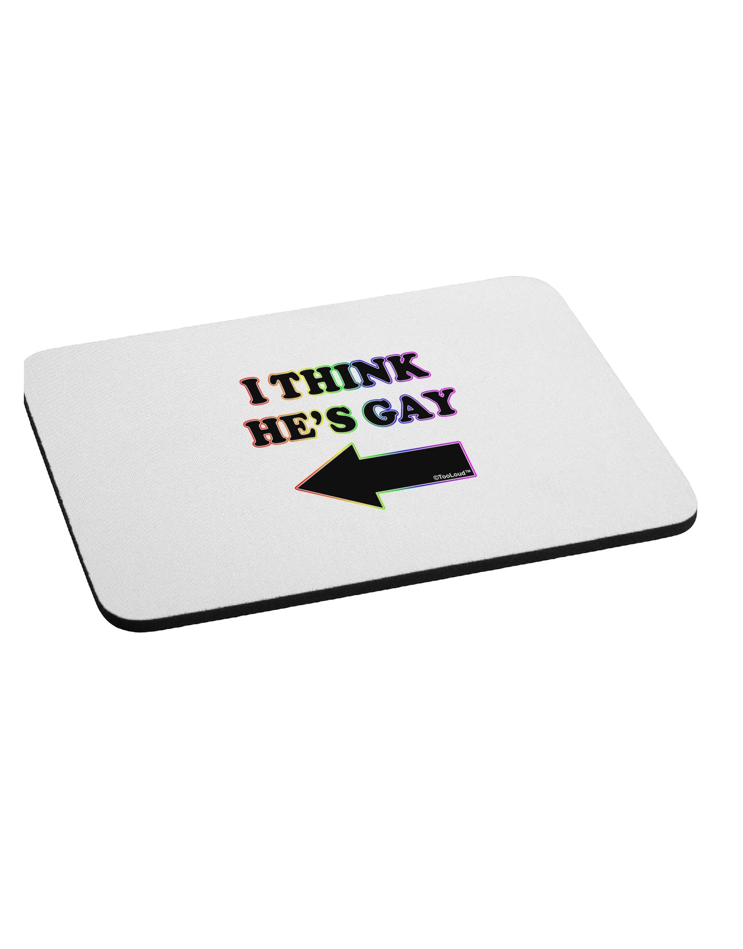 I Think He's Gay Left Mousepad by TooLoud-TooLoud-White-Davson Sales