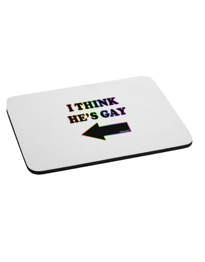 I Think He's Gay Left Mousepad by TooLoud-TooLoud-White-Davson Sales