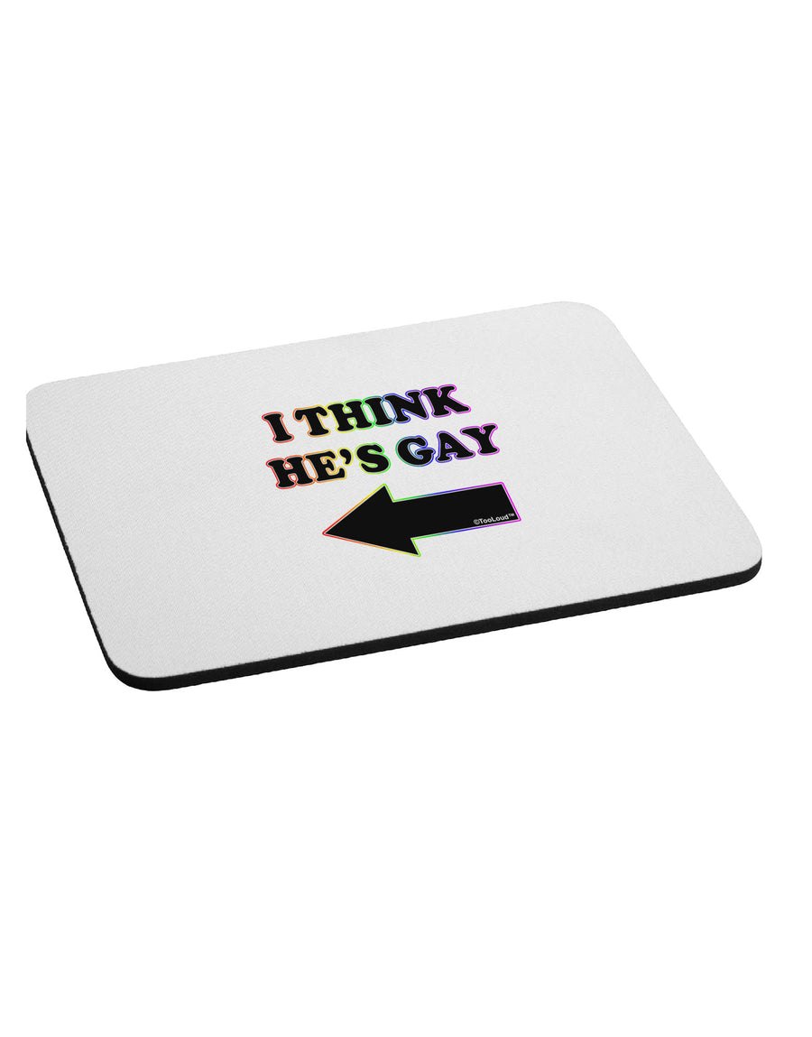 I Think He's Gay Left Mousepad by TooLoud-TooLoud-White-Davson Sales