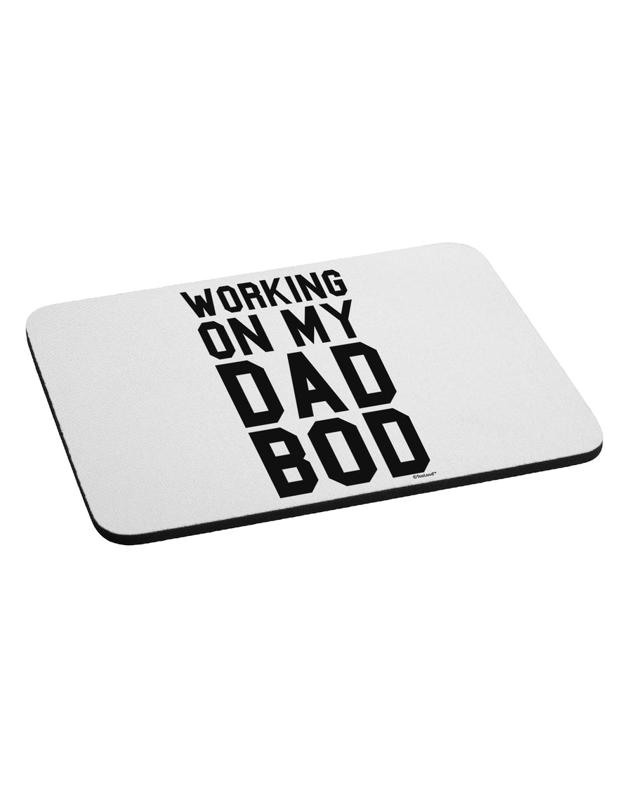 Working On My Dad Bod Mousepad by TooLoud-TooLoud-White-Davson Sales