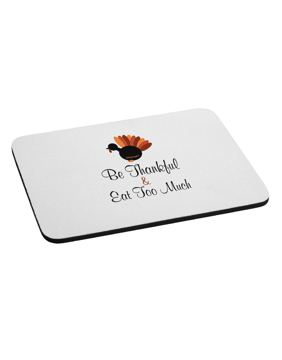 Be Thankful Eat Too Much Mousepad-TooLoud-White-Davson Sales