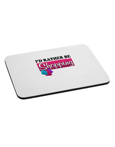 I'd Rather Be Shopping Mousepad-TooLoud-White-Davson Sales