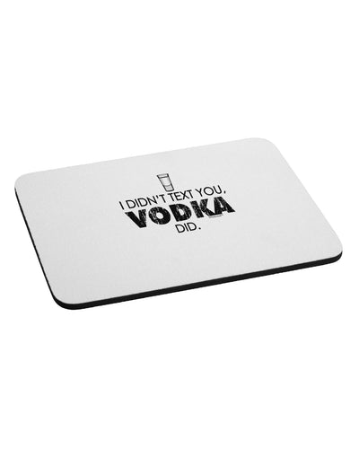 I Didn't Text You - Vodka Mousepad-TooLoud-White-Davson Sales