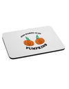 Stop Staring At My Pumpkins Mousepad by TooLoud-TooLoud-White-Davson Sales