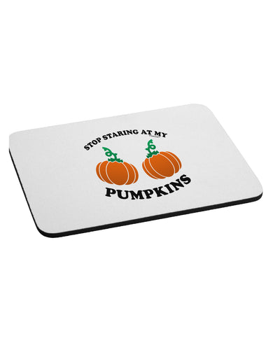 Stop Staring At My Pumpkins Mousepad by TooLoud-TooLoud-White-Davson Sales