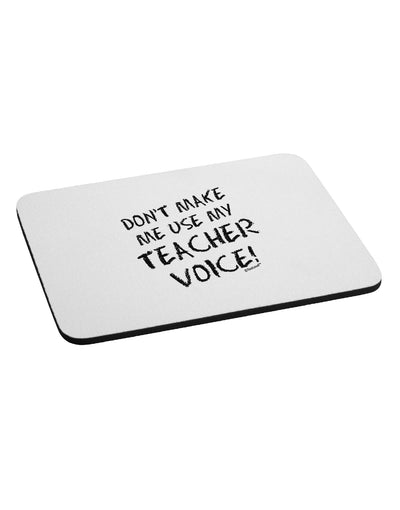 Don't Make Me Use My Teacher Voice Mousepad-TooLoud-White-Davson Sales