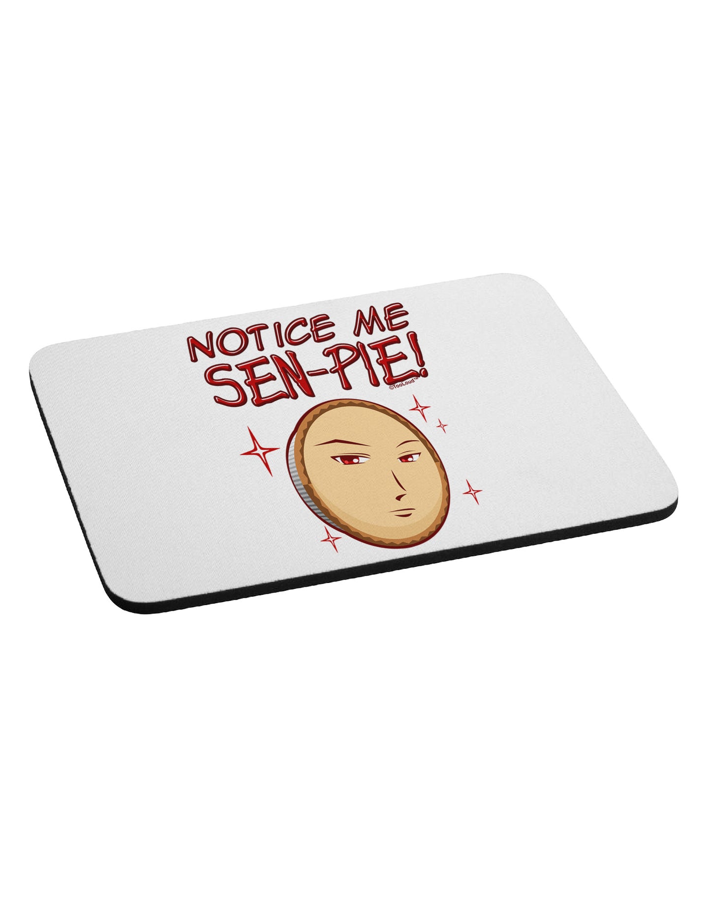 Notice Me Sen-pie Mousepad-TooLoud-White-Davson Sales