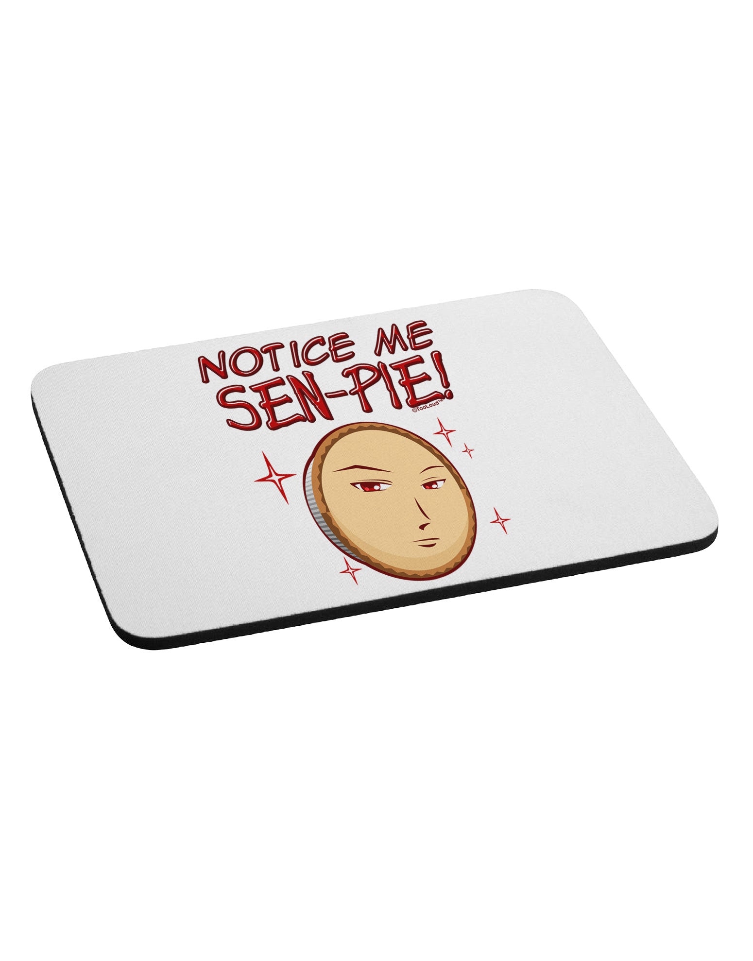 Notice Me Sen-pie Mousepad-TooLoud-White-Davson Sales