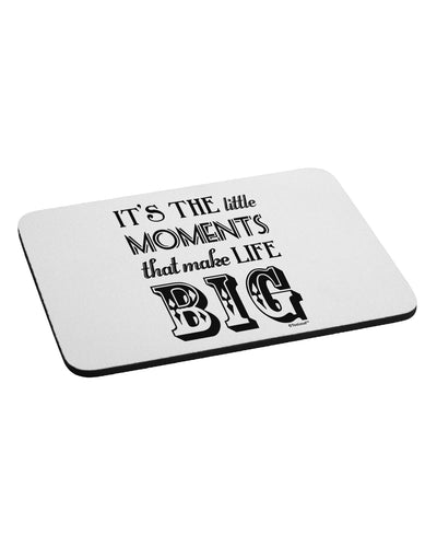 It’s the Little Moments that Make Life Big Mousepad-TooLoud-White-Davson Sales