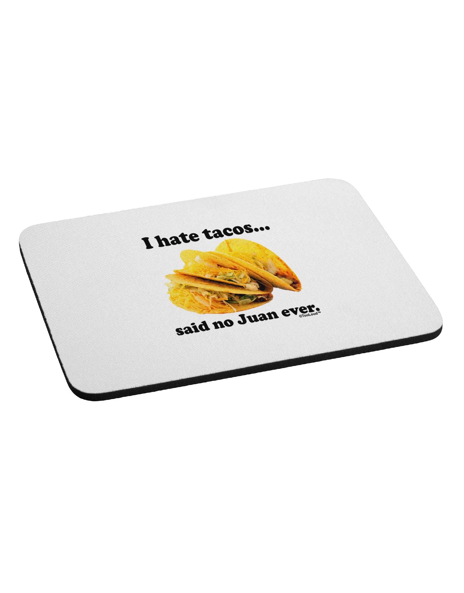 I Hate Tacos Said No Juan Ever Mousepad by TooLoud-TooLoud-White-Davson Sales