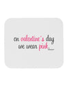 On Valentine's Day We Wear Pink Mousepad by TooLoud-TooLoud-White-Davson Sales