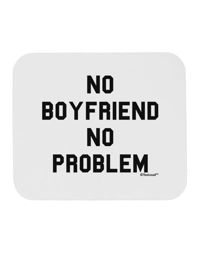 No Boyfriend No Problem Mousepad by TooLoud-TooLoud-White-Davson Sales