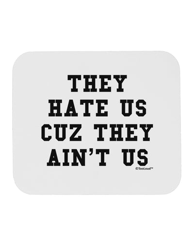 They Hate Us Cuz They Ain't Us Mousepad by TooLoud-Hats-TooLoud-White-Davson Sales