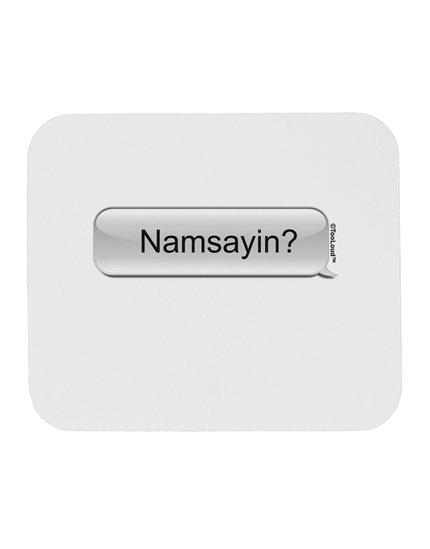 Namsayin Text Bubble Mousepad-TooLoud-White-Davson Sales