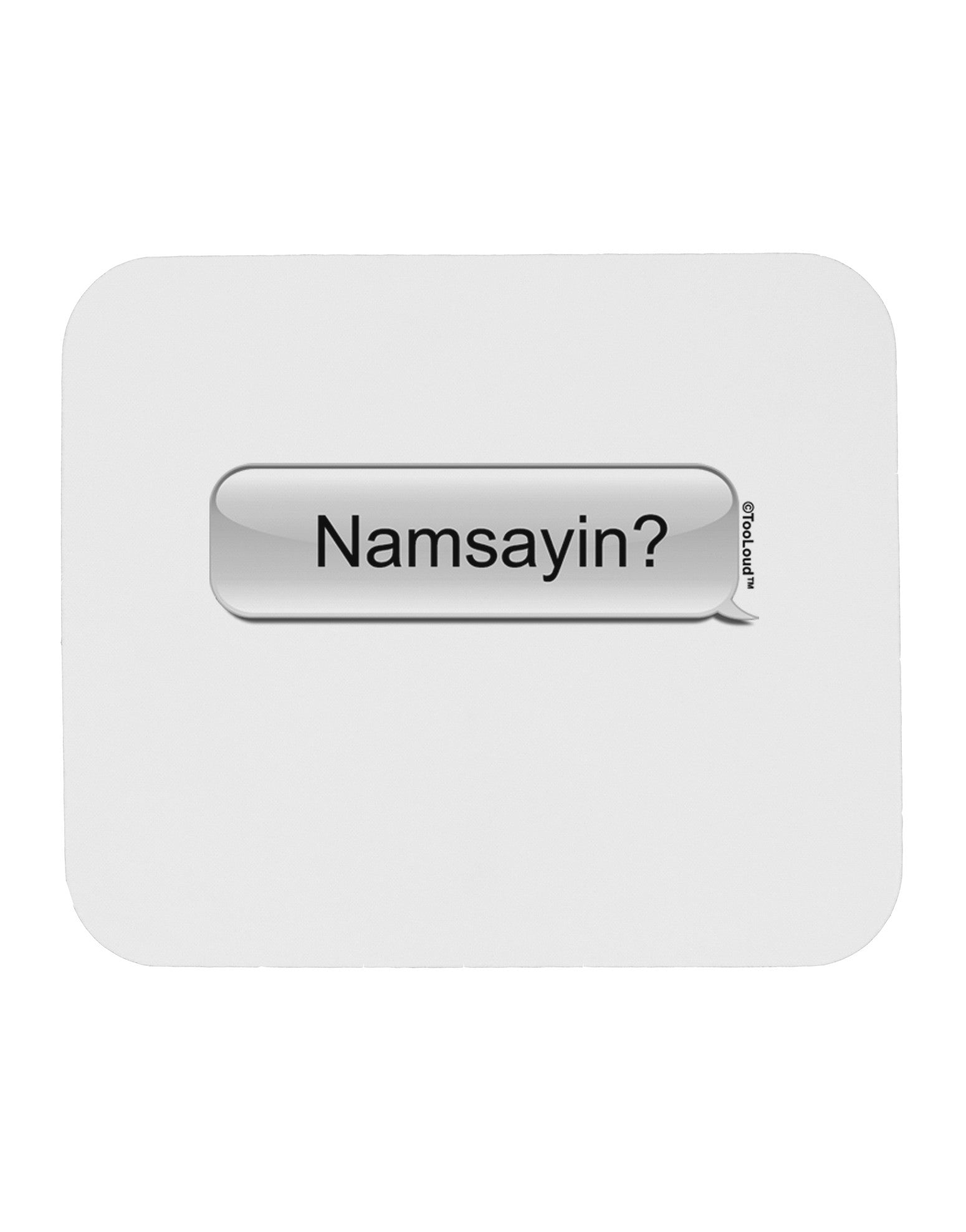 Namsayin Text Bubble Mousepad-TooLoud-White-Davson Sales