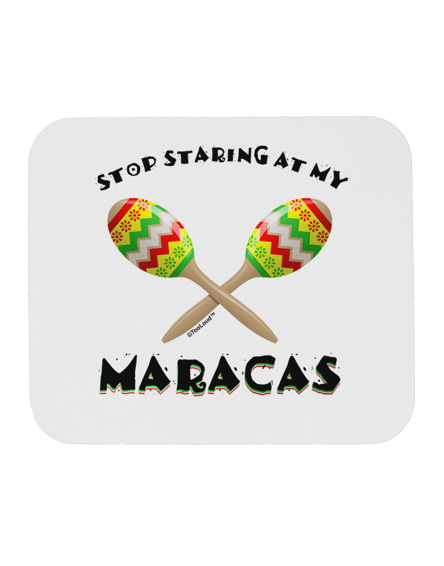 Stop Staring At My Maracas Mousepad-TooLoud-White-Davson Sales