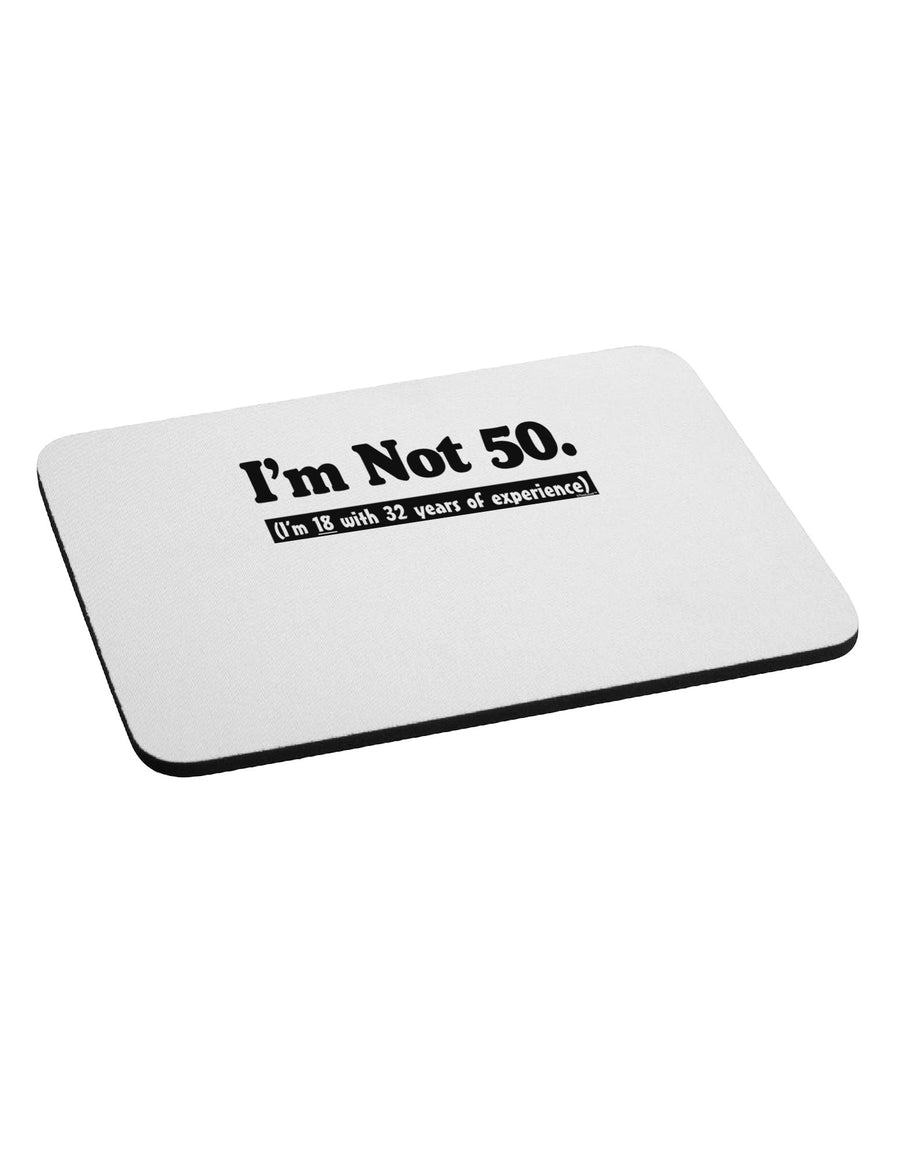 I'm Not 50 I'm 18 with 32 yrs experience Mousepad-TooLoud-White-Davson Sales