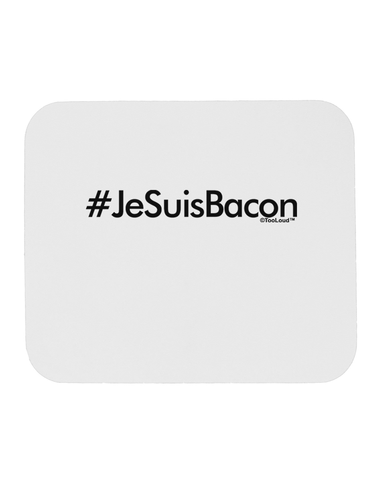 Hashtag JeSuisBacon Mousepad-TooLoud-White-Davson Sales