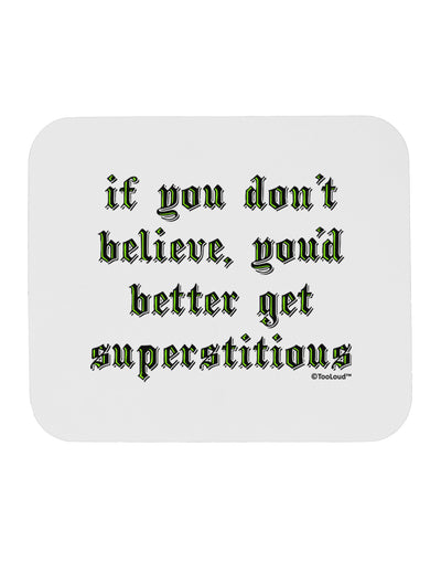 If You Don't Believe You'd Better Get Superstitious Mousepad by TooLoud-TooLoud-White-Davson Sales