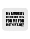 My Favorite Child Got This for Me for Mother's Day Mousepad by TooLoud-TooLoud-White-Davson Sales