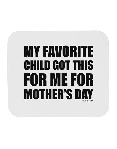 My Favorite Child Got This for Me for Mother's Day Mousepad by TooLoud-TooLoud-White-Davson Sales