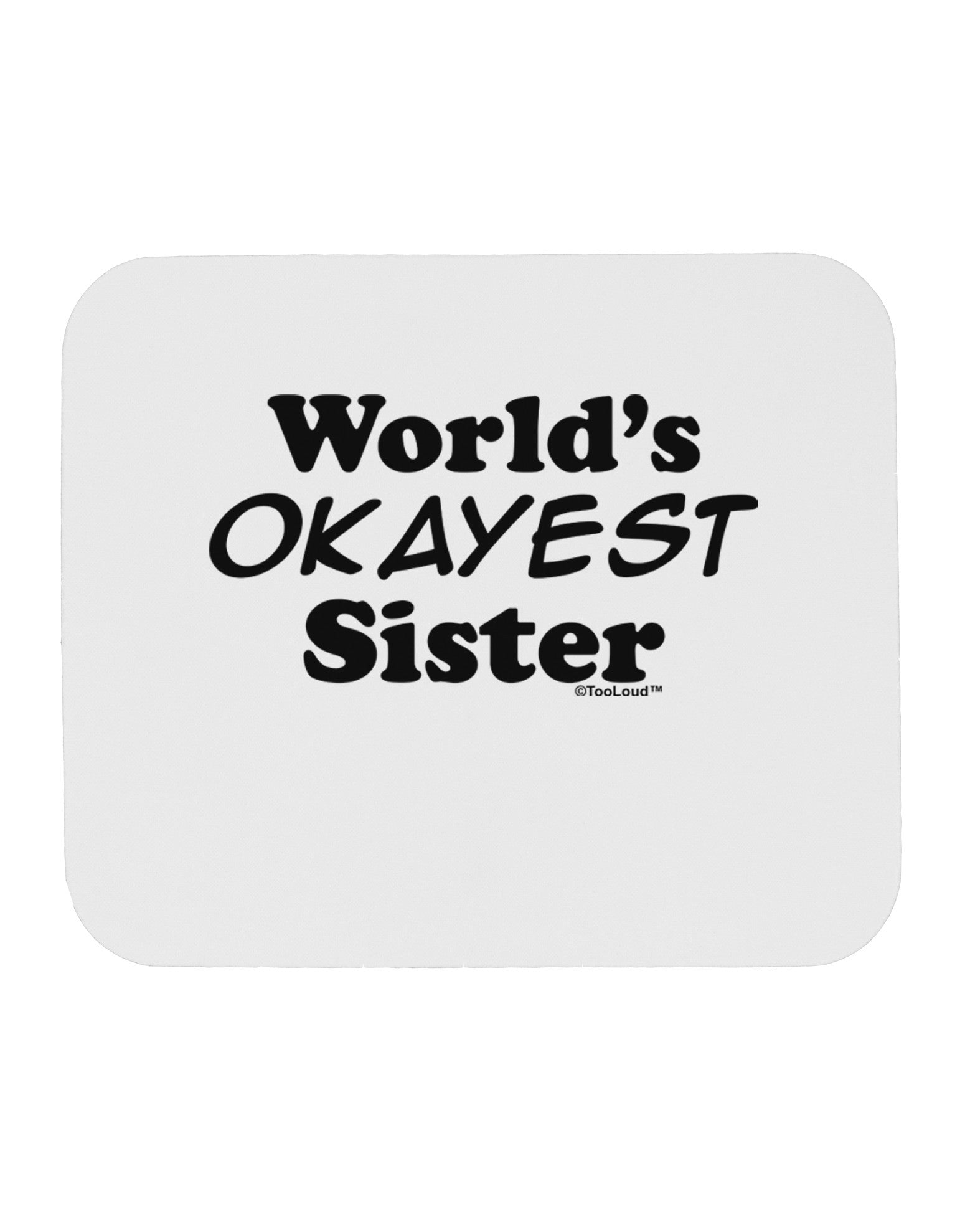 World's Okayest Sister Text Mousepad by TooLoud-TooLoud-White-Davson Sales