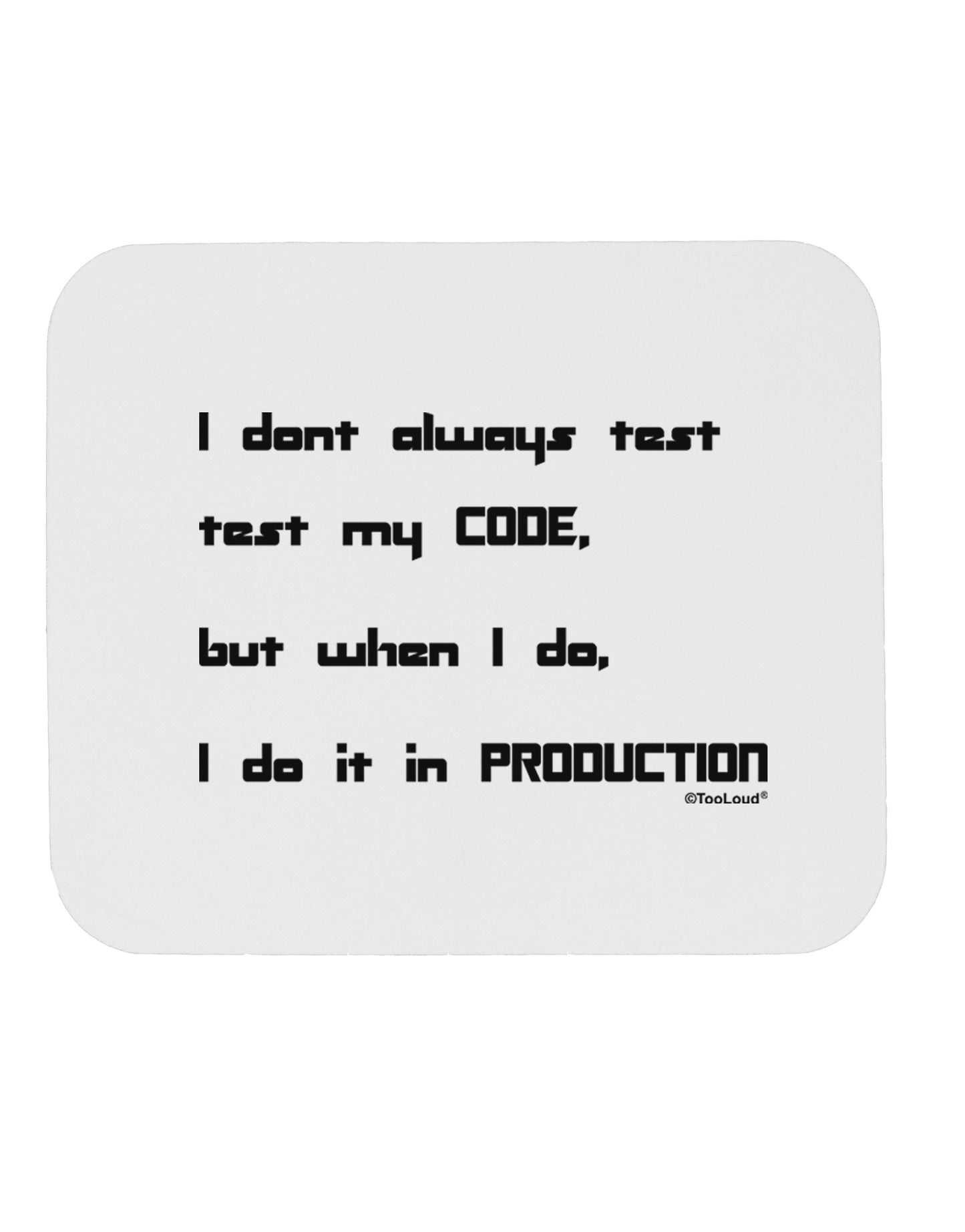 I Don't Always Test My Code Funny Quote Mousepad by TooLoud-Coasters-TooLoud-White-Davson Sales