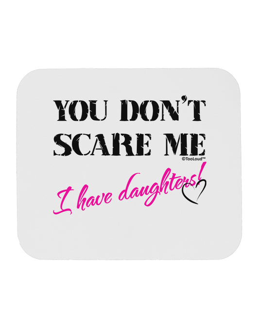 You Don't Scare Me - I Have Daughters Mousepad by TooLoud-TooLoud-White-Davson Sales