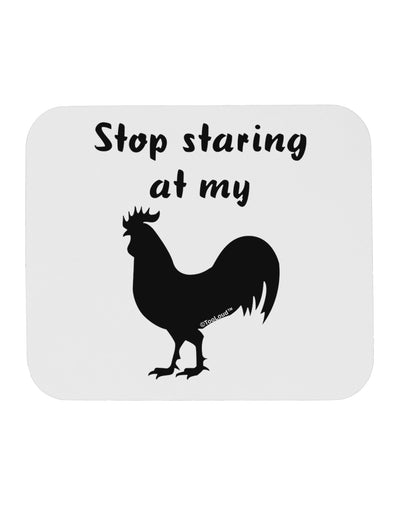 Stop Staring At My Rooster - Design Mousepad by TooLoud-TooLoud-White-Davson Sales