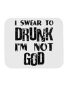 I swear to DRUNK I'm not GOD Mousepad-TooLoud-White-Davson Sales