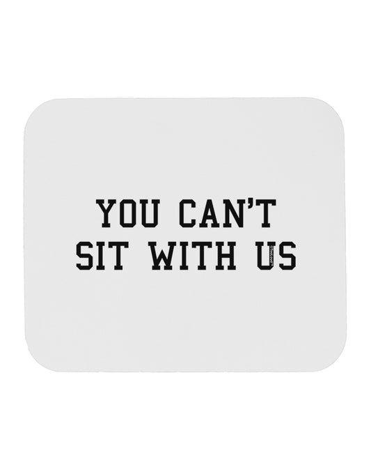 You Can't Sit With Us Text Mousepad-TooLoud-White-Davson Sales