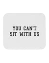 You Can't Sit With Us Text Mousepad-TooLoud-White-Davson Sales