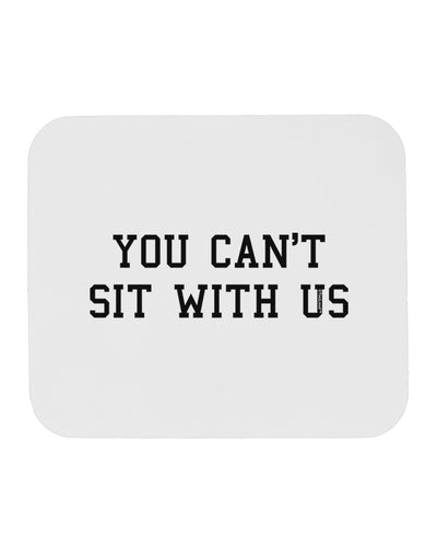 You Can't Sit With Us Text Mousepad-TooLoud-White-Davson Sales