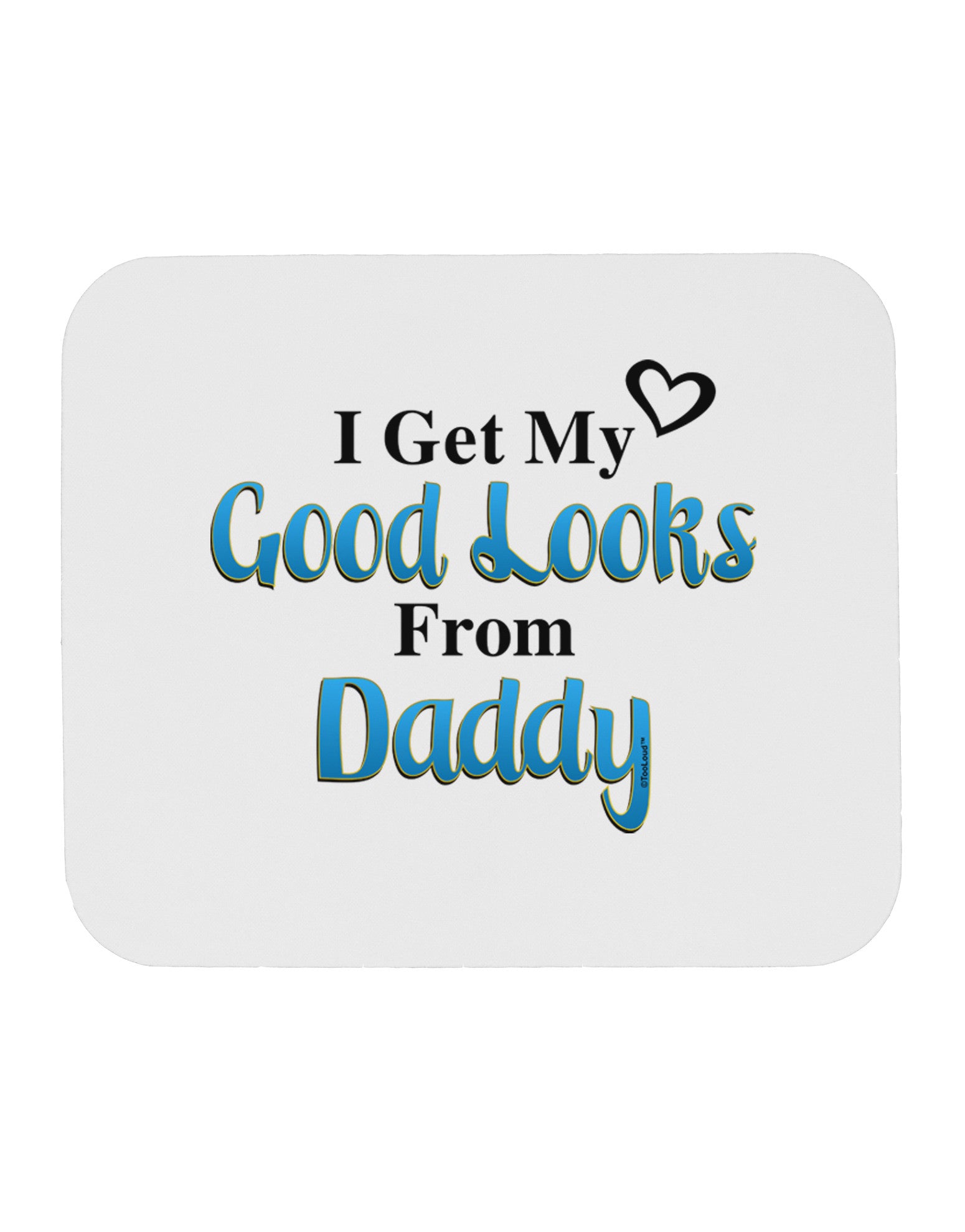 Good Looks From Daddy Mousepad-TooLoud-White-Davson Sales