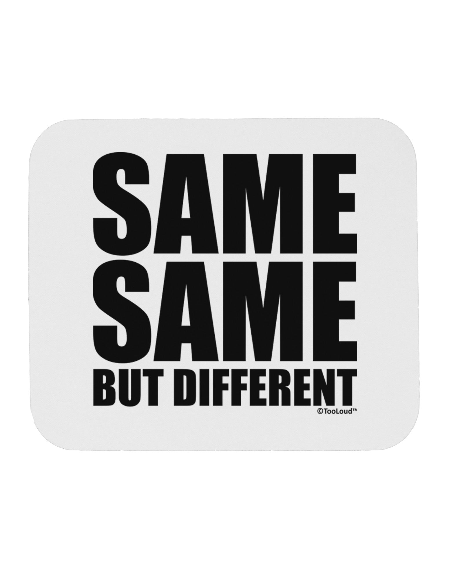 Same Same But Different Mousepad by TooLoud-TooLoud-White-Davson Sales