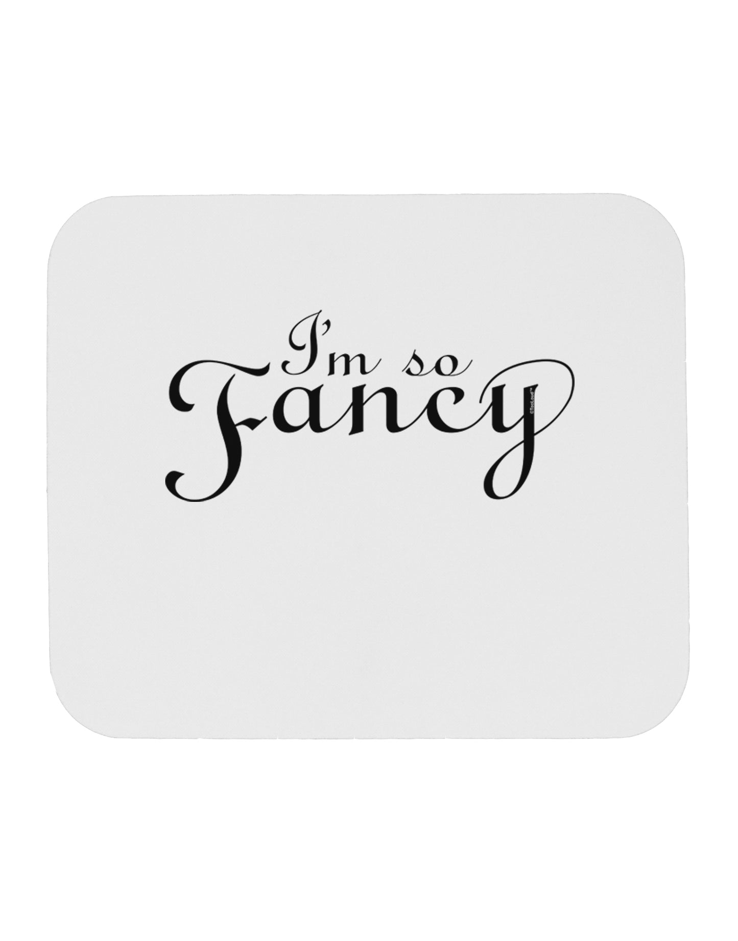 I'm So Fancy Text Mousepad-TooLoud-White-Davson Sales