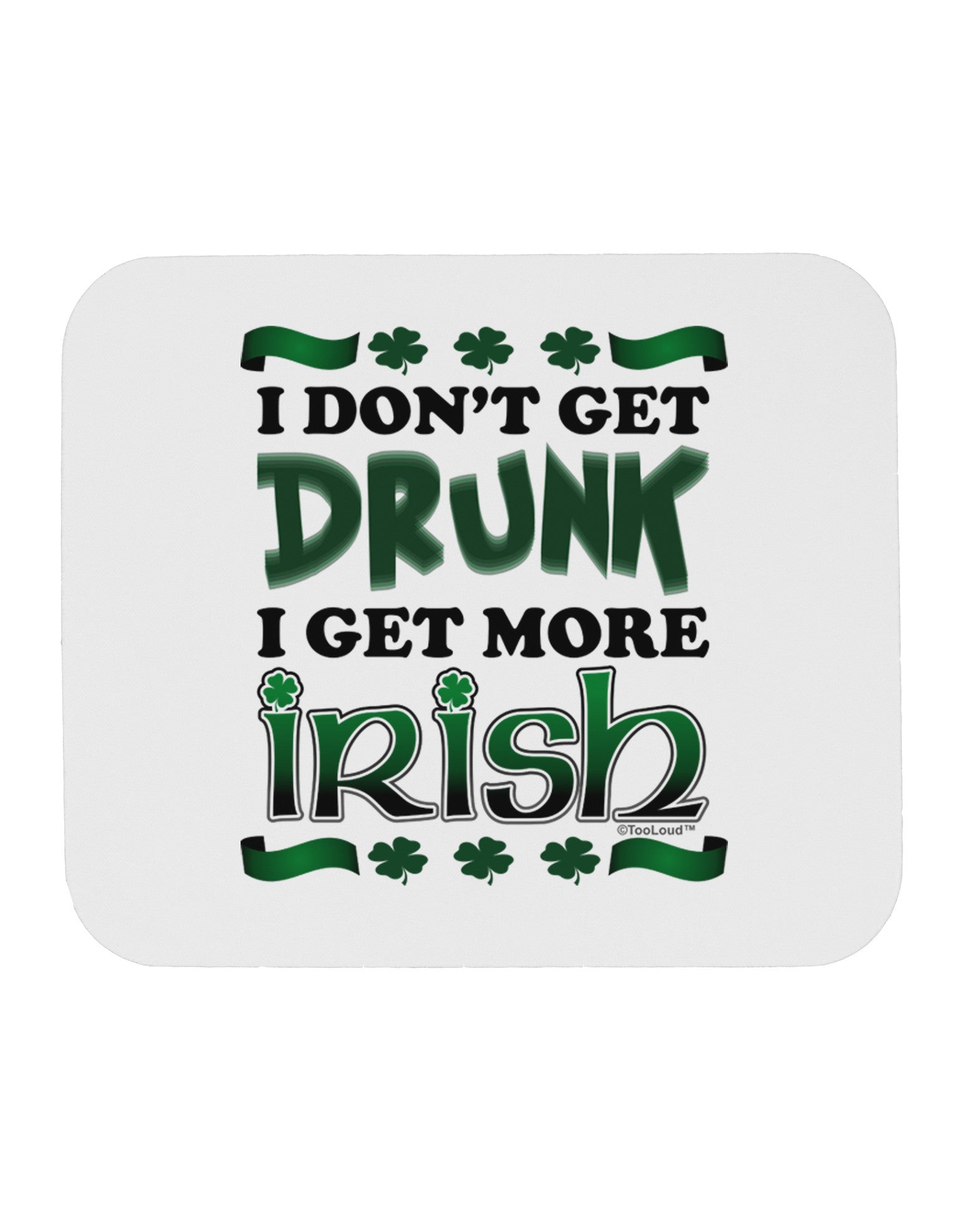 I Don't Get Drunk - Irish Mousepad-TooLoud-White-Davson Sales