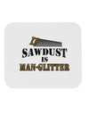 Sawdust is Man Glitter Mousepad by TooLoud-TooLoud-White-Davson Sales