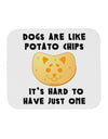 Dogs Are Like Potato Chips Mousepad by TooLoud-TooLoud-White-Davson Sales