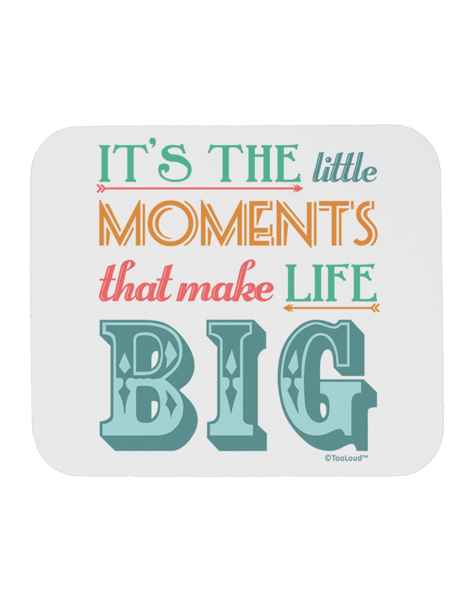 It’s the Little Moments that Make Life Big - Color Mousepad-TooLoud-White-Davson Sales