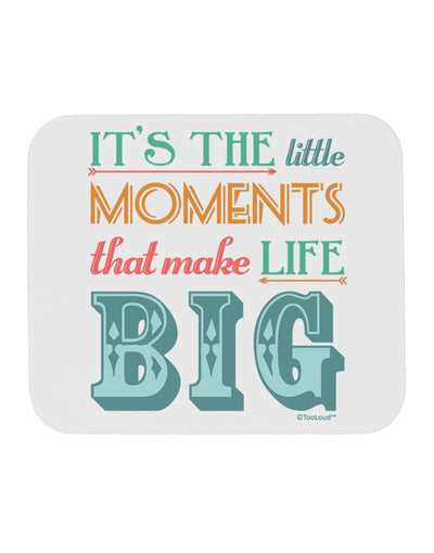 It’s the Little Moments that Make Life Big - Color Mousepad-TooLoud-White-Davson Sales