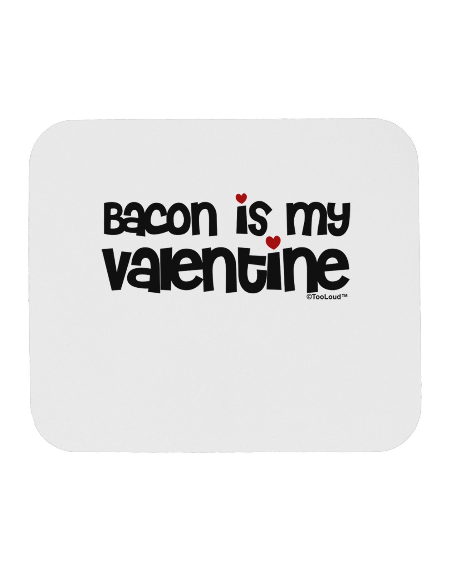 Bacon is My Valentine Mousepad by TooLoud-TooLoud-White-Davson Sales