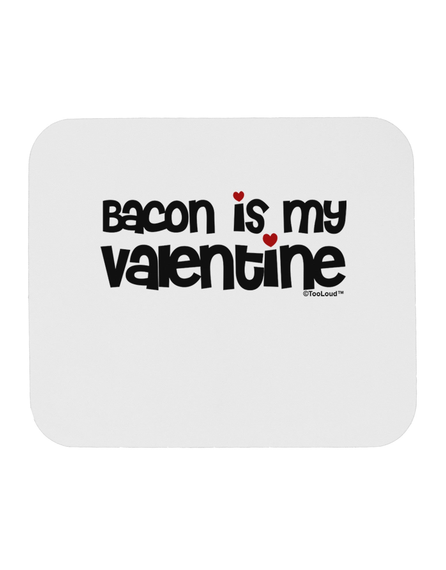 Bacon is My Valentine Mousepad by TooLoud-TooLoud-White-Davson Sales