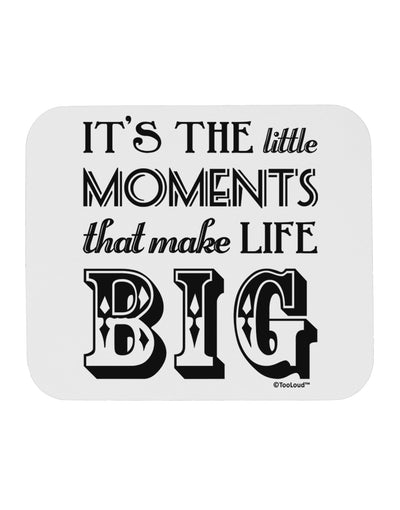 It’s the Little Moments that Make Life Big Mousepad-TooLoud-White-Davson Sales