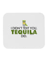 I Didn't Text You - Tequila Mousepad-TooLoud-White-Davson Sales