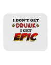 I Don't Get Drunk - Epic Mousepad-TooLoud-White-Davson Sales