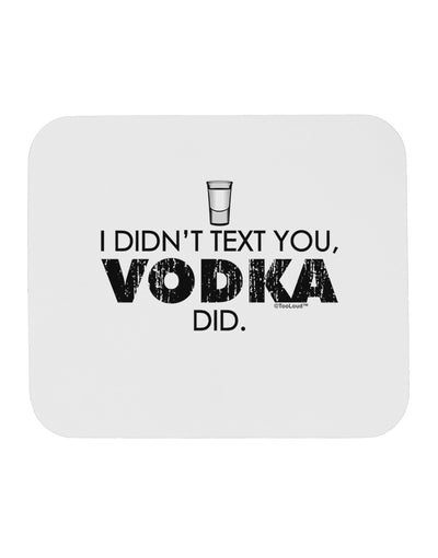 I Didn't Text You - Vodka Mousepad-TooLoud-White-Davson Sales